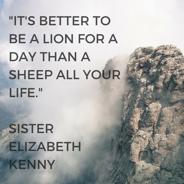 it's better to be a lion for a day than a sheep all your life.